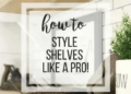 How to Style Shelves Like a Professional Designer